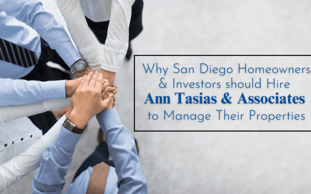 Why San Diego Homeowners & Investors should Hire Ann Tasias & Associates to Manage Their Properties