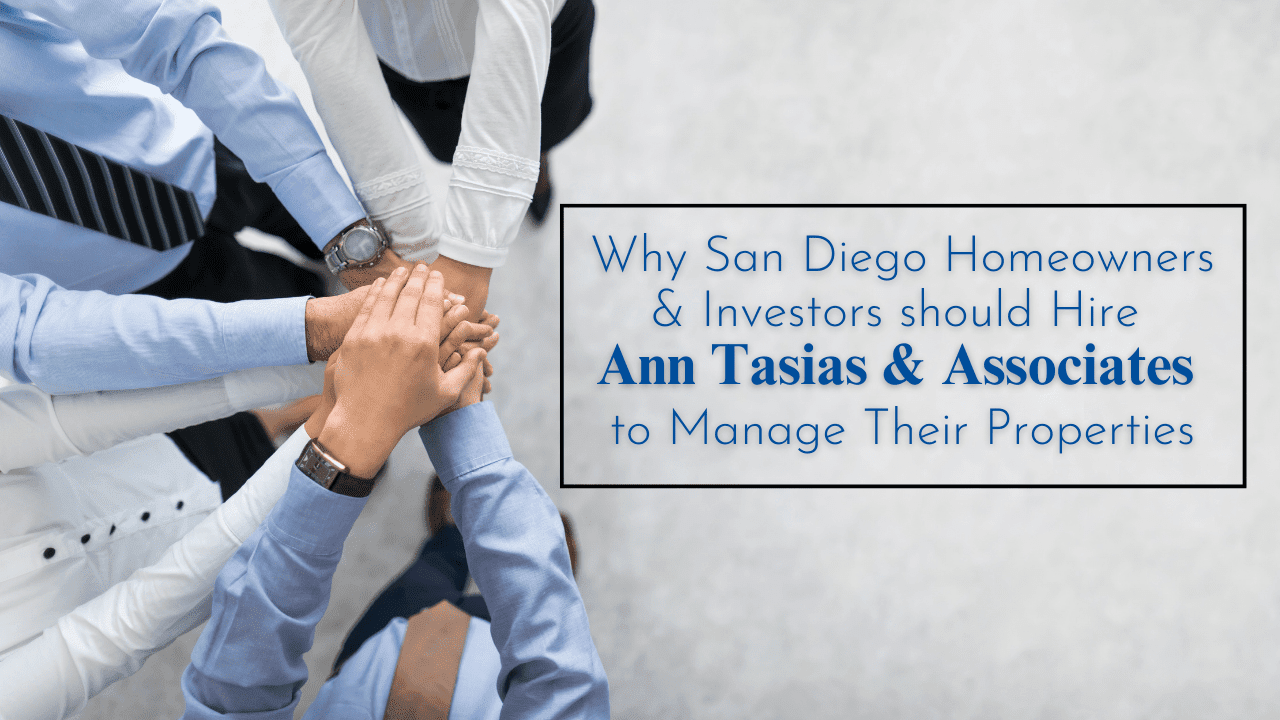 Why San Diego Homeowners & Investors should Hire Ann Tasias & Associates to Manage Their Properties